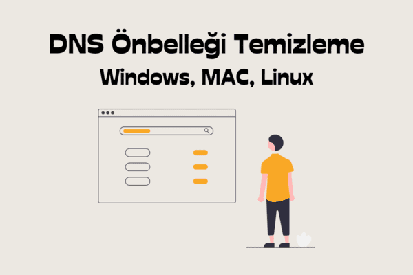 Windows, MAC ve Linux’da DNS Önbelleği Temizleme